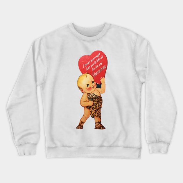 VALENTINE—I treat 'em Rough! Crewneck Sweatshirt by Eugene and Jonnie Tee's